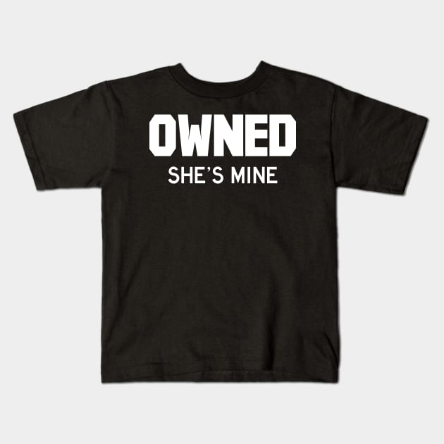 Owned She's Mine white Kids T-Shirt by FOGSJ